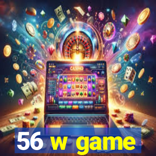 56 w game